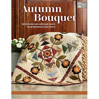 Autumn Bouquet: Patchwork and Applique Quilts from Reproduction Prints