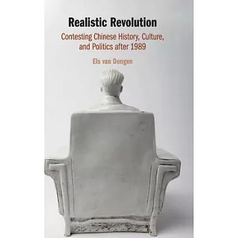 Realistic Revolution: Contesting Chinese History, Culture, and Politics After 1989