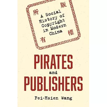 Pirates and Publishers: A Social History of Copyright in Modern China