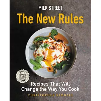 Milk Street: The New Rules: Recipes That Will Change the Way You Cook