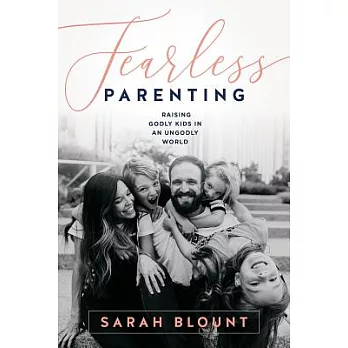 Fearless Parenting: Raising Godly Kids in an Ungodly World