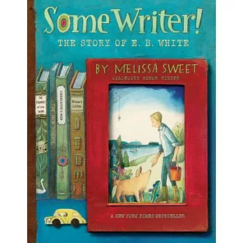 Some Writer!: The Story of E. B. White