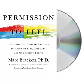 Permission to Feel: Unlocking the Power of Emotions to Help Our Kids, Ourselves, and Our Society Thrive