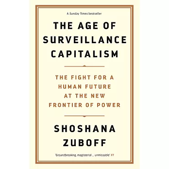 The Age of Surveillance Capitalism: The Fight for a Human Future at the New Frontier of Power