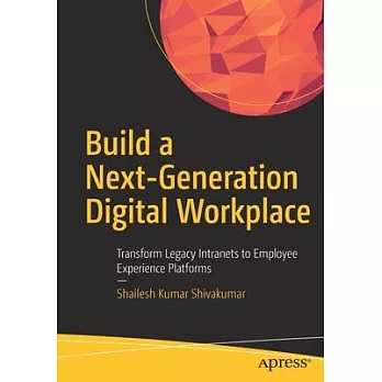 Build a Next-Generation Digital Workplace: Transform Legacy Intranets to Employee Experience Platforms