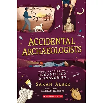 Accidental Archaeologists: Chance Discoveries That Changed the World