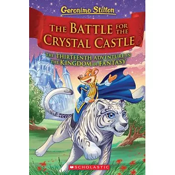 Geronimo Stilton and the Kingdom of Fantasy (12) : The battle for Crystal Castle : the thirteenth adventure in the Kingdom of Fantasy /
