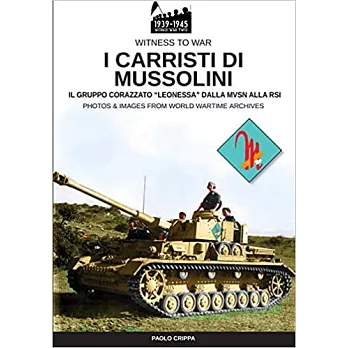 I carristi di Mussolini: Il gruppo corazzato ＂Leonessa＂ dalla MSVN alla RSI