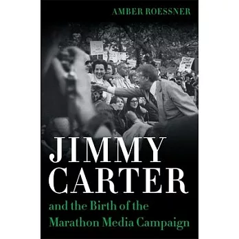 Jimmy Carter and the Birth of the Marathon Media Campaign