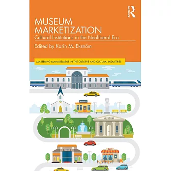 Museum Marketization: Cultural Institutions in the Neoliberal Era