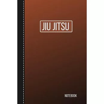 Jiu Jitsu Notebook: Brazilian Jiu jitsu BJJ Journal Notebook to write down your Own Game plan, Motivational Jiu jitsu Quotes and Inspirati