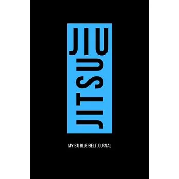 Jiu jitsu My BJJ Blue Belt Journal: Brazilian Jiu jitsu Notebook for Journaling & Motivational Training Notes. Jiu jitsu Gifts