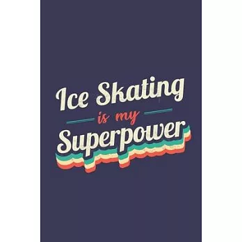 Ice Skating Is My Superpower: A 6x9 Inch Softcover Diary Notebook With 110 Blank Lined Pages. Funny Vintage Ice Skating Journal to write in. Ice Ska