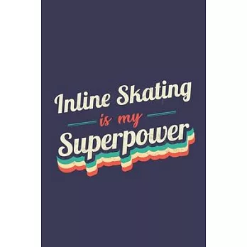 Inline Skating Is My Superpower: A 6x9 Inch Softcover Diary Notebook With 110 Blank Lined Pages. Funny Vintage Inline Skating Journal to write in. Inl