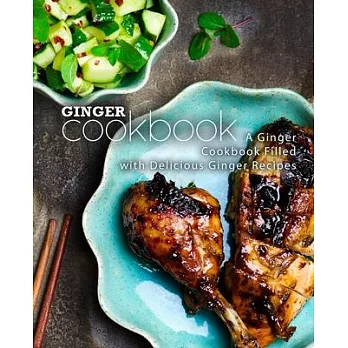 Ginger Cookbook: A Ginger Cookbook Filled with Delicious Ginger Recipes