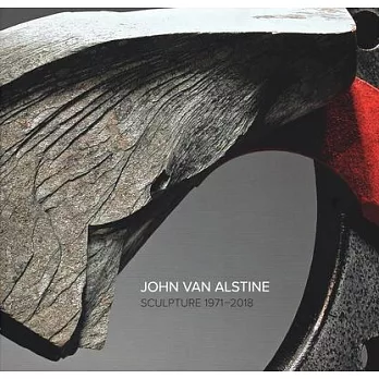 John Van Alstine: Sculpture 1971-2018