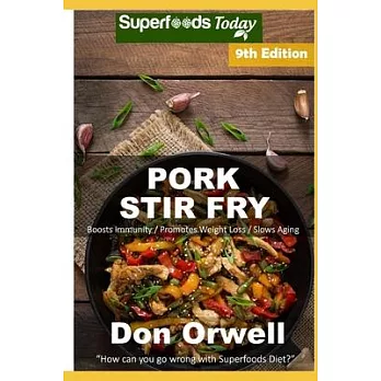 Pork Stir Fry: Over 90 Quick & Easy Gluten Free Low Cholesterol Whole Foods Recipes full of Antioxidants & Phytochemicals