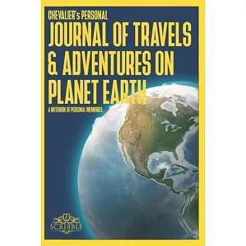 CHEVALIER’’s Personal Journal of Travels & Adventures on Planet Earth - A Notebook of Personal Memories: 150 Page Custom Travel Journal . Dotted Grid p