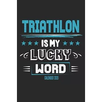 Triathlon Is My Lucky Word Calender 2020: Funny Cool Triathlon Calender 2020 - Monthly & Weekly Planner - 6x9 - 128 Pages - Cute Gift For Triathletes,