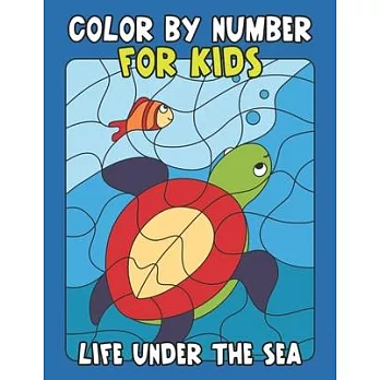 Color By Number for Kids Life Under the Sea: Sea Animals Coloring Book for Kids and Educational Activity Books for Kids (Sea Animal Color by Number Bo