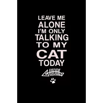 Leave me alone I’’m Only talking to my Cat today: Food Journal - Track your Meals - Eat clean and fit - Breakfast Lunch Diner Snacks - Time Items Servi