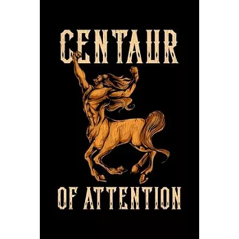 Centaur Of Attention: Funny Centaur of Attention Pun Greek Mythology Fantasy Blank Composition Notebook for Journaling & Writing (120 Lined