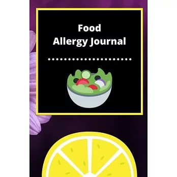 Food Allergy Journal: Discover Food Intolerances and Allergies: (A Food Diary that Tracks your Triggers and Symptoms)