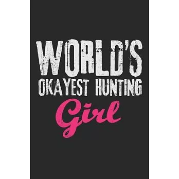 World’’s Okayest Hunting Girl: Notebook A5 Size, 6x9 inches, 120 lined Pages, Hunting Hunt Hunter Huntsman Outdoor Girl Girls Woman Women