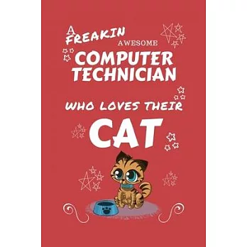 A Freakin Awesome Computer Technician Who Loves Their Cat: Perfect Gag Gift For An Computer Technician Who Happens To Be Freaking Awesome And Love The