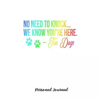 No Need To Knock... We Know You’’re Here. - The Dogs: Journal Notebook Gift for Dog and Puppy Lovers