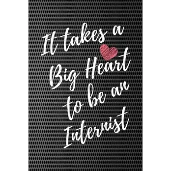 It Takes a Big Heart to be an Internist: Internist Journal For Gift - White & Black Notebook For Men Women - Ruled Writing Diary - 6x9 100 pages