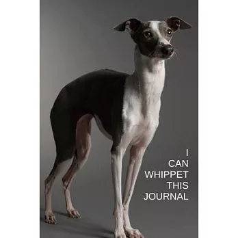 I Can Whippet This Journal: Dog Lovers Journal Notebook to write in. Small in size (6＂ x 9＂) easy to carry with you.