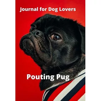Journal for Dog Lovers: Pouting Pug: Track and Note Down Your Thoughts and Ideas with This Beautiful Doggy Inspired Notebook/Journal/Compositi
