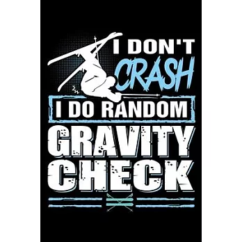 I Don’’t Crash I Do Random Gravity Check: Ski Lover Gifts - Small Lined Journal or Notebook - Christmas gift ideas, Ski journal gift - 6x9 Journal Gift