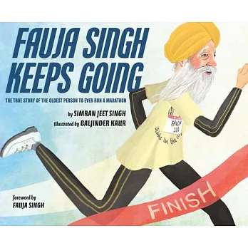 Fauja Singh keeps going : the true story of the oldest person to ever run a marathon /