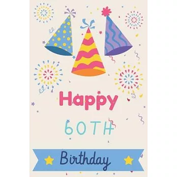 Happy 60th Birthday: 60th Birthday Gift / Journal / Notebook / Diary / Unique Greeting & Birthday Card Alternative