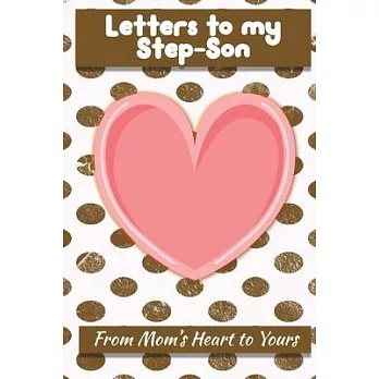 Letters to My Step-Son: Lined Journal - Keepsake Notebook for Moms, Step-Moms, Grand Mothers to record the different stages of their boys life