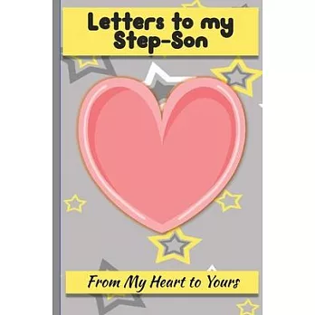 Letters to My Step-Son: Lined Journal - Keepsake Notebook for Moms, Step-Moms, Grand Mothers to record the different stages of their boys life