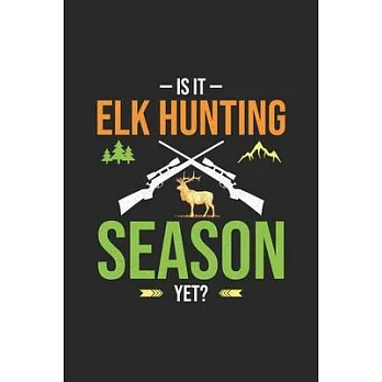 Is It Elk Hunting Season Yet: My Prayer Journal, Diary Or Notebook For Hunting Lover. 120 Story Paper Pages. 6 in x 9 in Cover.