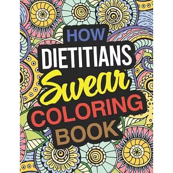 How Dietitians Swear Coloring Book: Dietitian Coloring Book For Adults