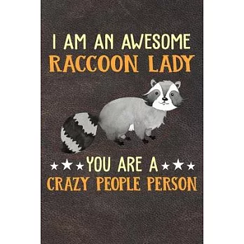 I Am An Awesome Raccoon Lady You Are A Crazy People Person: 110 Blank Lined Papers - 6x9 Personalized Customized Raccoon Composition Notebook Journal