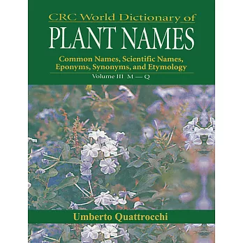 CRC World Dictionary of Plant Nmaes: Common Names, Scientific Names, Eponyms, Synonyms, and Etymology