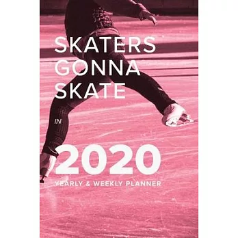 Skaters Gonna Skate In 2020 Yearly And Weekly Planner: Week To A Page Gift Organizer