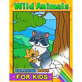 Wild Animals Coloring Books for Kids: First Animals Workbook of Horse, Hedgehog, Monkey, Sloth, Lion, Fox and Friend for Toddler, Boy, Girls