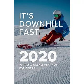 It’’s Downhill Fast In 2020 Yearly And Weekly Planner For Skiers: Ski Gift - Week To A Page Organizer