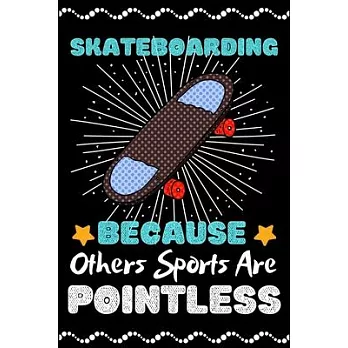 Skateboarding Because Others Sports Are Pointless: A Super Cute Skateboarding notebook journal or dairy - Skateboarding lovers gift for girls/boys - S