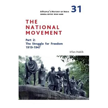 A People’’s History of India 31: The National Movement, Part 2: The Struggle for Freedom, 1919-1947