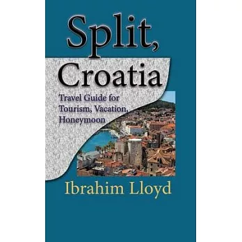 Split, Croatia: Travel Guide for Tourism, Vacation, Honeymoon