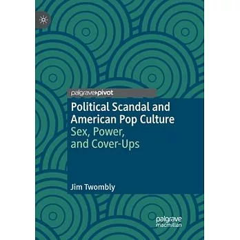 博客來-Political Scandal and American Pop Culture: Sex, Power, and Cover-Ups