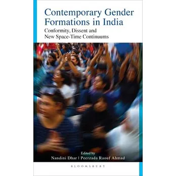 Contemporary Gender Formations in India: Conformity, Dissent and New Space-Time Continuums